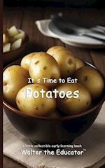 It's Time to Eat Potatoes