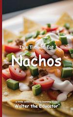 It's Time to Eat Nachos