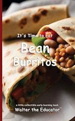 It's Time to Eat Bean Burritos 