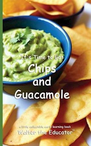 It's Time to Eat Chips and Guacamole