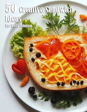 50 Creative Sandwich Ideas