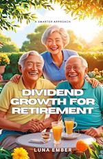 Dividend Growth for Retirement: A Smarter Approach 