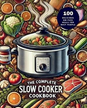 The Complete Slow Cooker Cookbook