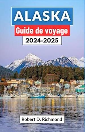 Alaska Guide de voyage 2024-2025