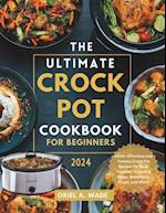 The Ultimate Crock Pot Cookbook for Beginners 2024