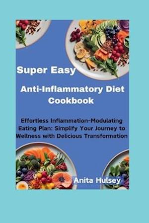 Super Easy Anti-Inflammatory Diet Cookbook