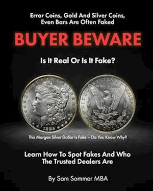 Error Coins, Gold and Silver Coins, Even Bars Are Often Faked Buyer Beware Is It Real or Is It Fake