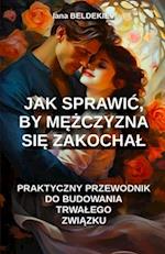 Jak sprawic, by m&#281;&#380;czyzna si&#281; zakochal