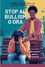 STOP AL BULLISMO ORA (Proteggi tuo figlio dal bullismo, dal cyberbullismo e dagli abusi emotivi)