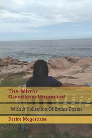 The Mirror Questions Unpacked: With A Collection Of Bonus Poems