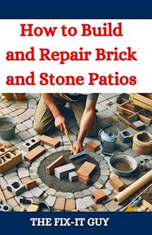 How to Build and Repair Brick and Stone Patios