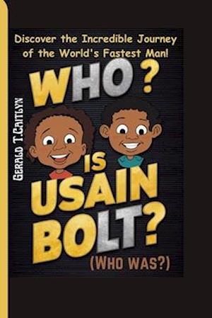 Who is Usain Bolt?(Who was?)