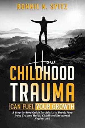 How Childhood Trauma Can Fuel Your Growth