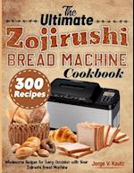 The Ultimate Zojirushi Bread Machine Cookbook