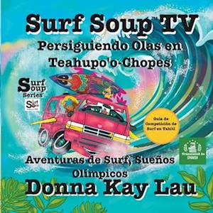 Surf Soup TV Persiguiendo Olas en Teahupo'o-Chopes