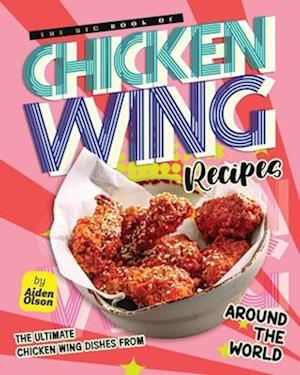 The Big Book of Chicken Wing Recipes