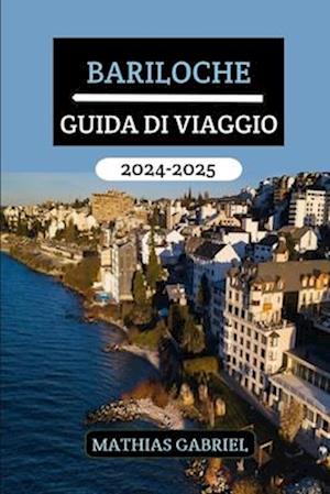 Bariloche Guida Di Viaggio 2024 - 2025