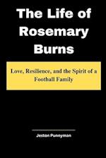 The Life of Rosemary Burns