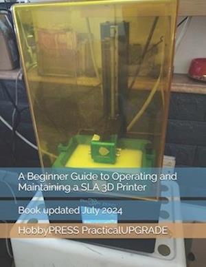 A Beginner Guide to Operating and Maintaining a SLA 3D Printer