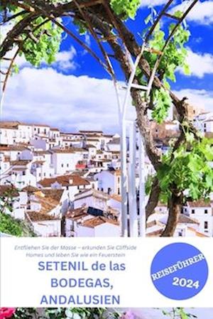 SETENIL de las BODEGAS, ANDALUSIEN REISEFÜHRER 2024