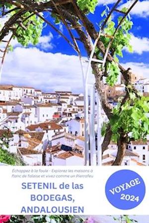 SETENIL de las BODEGAS, ANDALOUSIEN Guide de voyage 2024