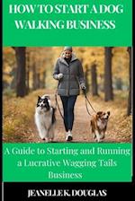 How to Start a Dog Walking Business