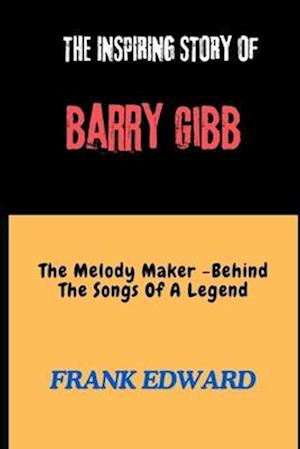 The Inspiring Story of Barry Gibb