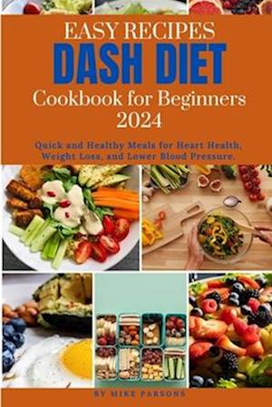 Easy Recipes Dash Diet Cookbook for Beginners 2024