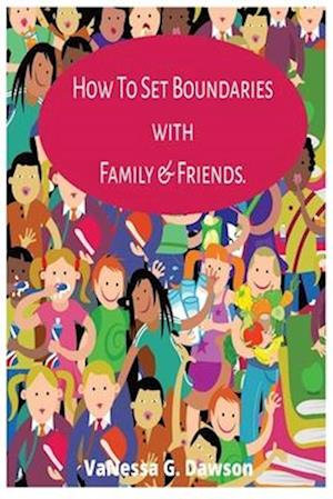 How To Set Boundaries with Family & Friends Period.