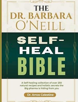 The Dr. Barbara O'Neill Self-Heal Bible