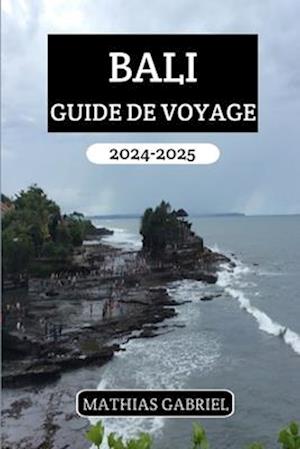 Bali Guide de Voyage 2024 - 2025