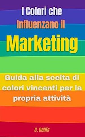 I Colori che Influenzano il Marketing