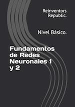 Fundamentos de Redes Neuronales 1 y 2