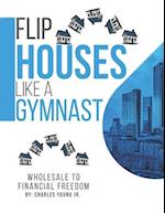 Flip Houses Like A Gymnast