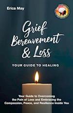 Grief, Bereavement & Loss; Your Guide to Healing