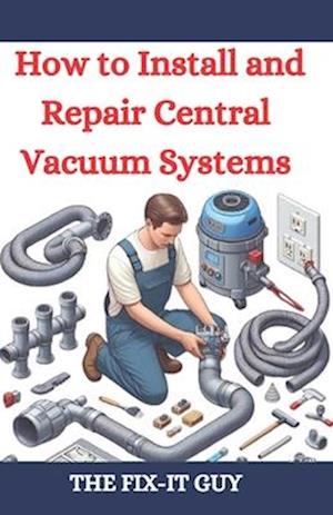 How to Install and Repair Central Vacuum Systems