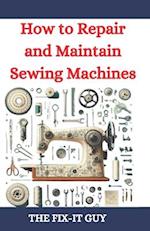 How to Repair and Maintain Sewing Machines