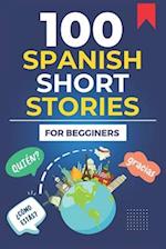 100 Spanish Short Stories For Begginers: Learn Spanish, enhance your reading and comprehension skills, and expand your vocabulary 