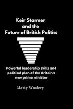 Keir Starmer and The Future of British Politics