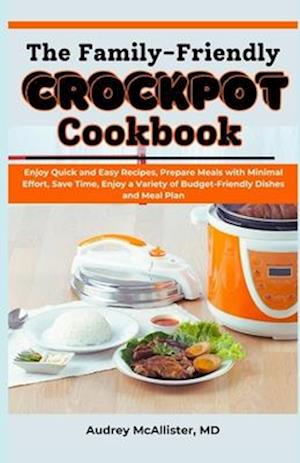 The Family-Friendly Crockpot Cookbook