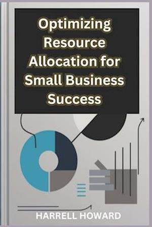 Optimizing Resource Allocation for Small Business Success