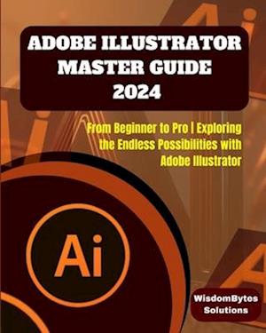 Adobe Illustrator Master Guide 2024