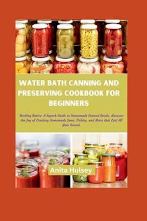 Water Bath Canning and Preserving Cookbook for Beginners