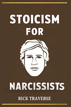 Stoicism for Narcissists