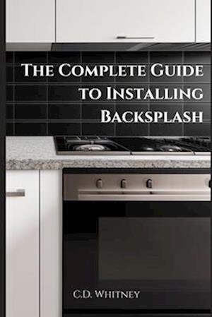 The Complete Guide to Installing Backsplash