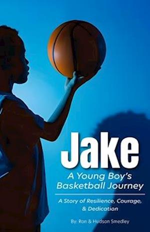 Jake - A Young Boy's Basketball Journey