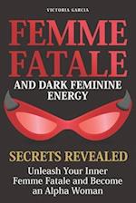 Femme Fatale and Dark Feminine Energy - Secrets Revealed