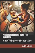 Productivity Hacks for Mums - Get More Done!