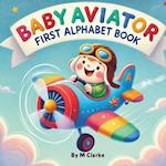 Baby Aviator First Alphabet Book: Soaring Through the Alphabet with Fun Aviation Terms 