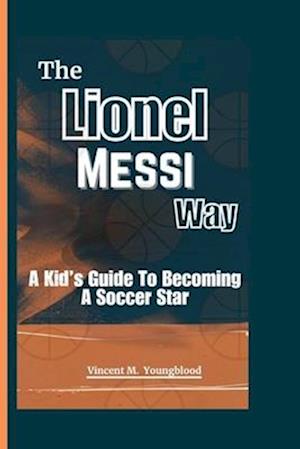 The Lionel Messi Way